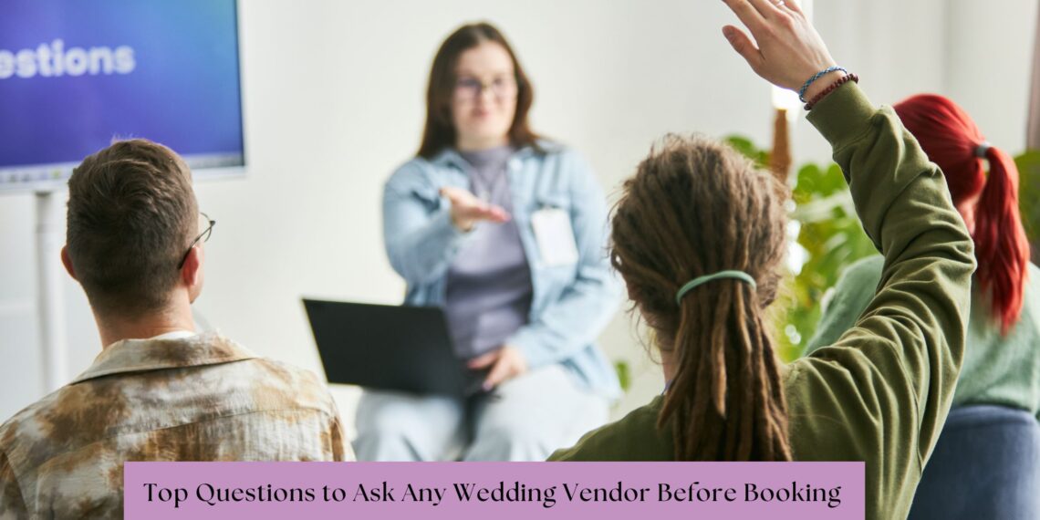 Top Questions to Ask Any Wedding Vendor Before Booking 