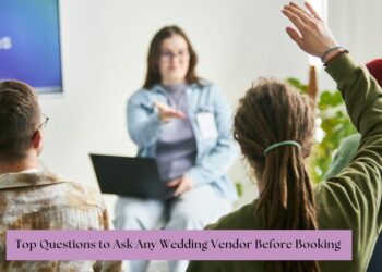 Top Questions to Ask Any Wedding Vendor Before Booking 