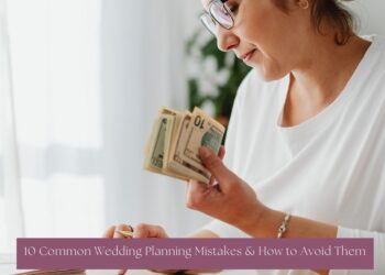 10 Common Wedding Planning Mistakes & How to Avoid Them
