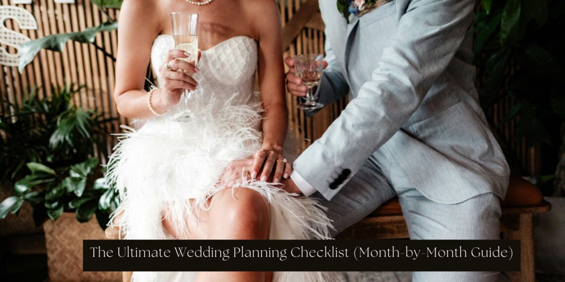 The Ultimate Wedding Planning Checklist (Month-by-Month Guide)